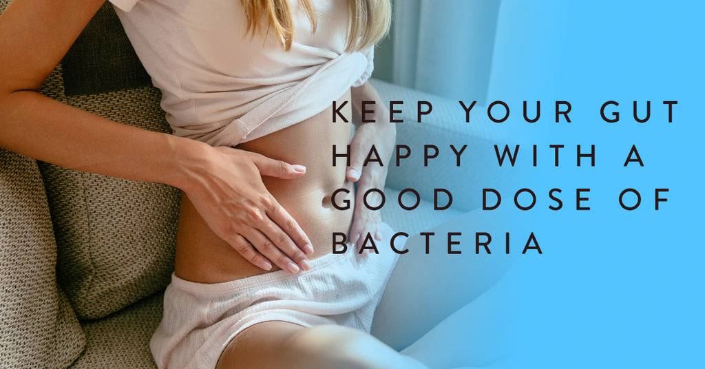 Keep Your Gut Happy With A Good Dose of Bacteria